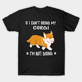 If I Can't Bring My Corgi I'm Not Going (106) T-Shirt